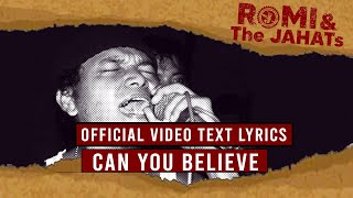 ROMI & The JAHATs  - Can You Believe ( VIDEO LIRIK)