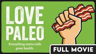 Love Paleo  Doctors & Nutritionists from Around the Globe Promote the Paleo Diet  FULL DOCUMENTARY