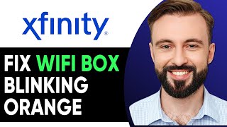How To Fix Xfinity Wifi Box Blinking Orange (2026)