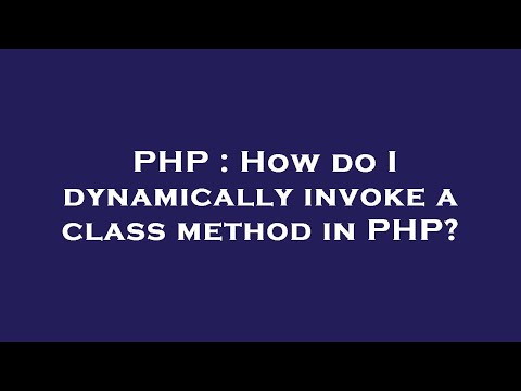 PHP : How do I dynamically invoke a class method in PHP?