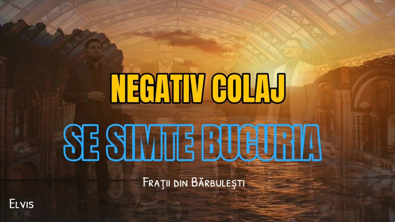 NEGATIV -COLAJ SE SIMTE BUCURIA- Frati din Barbulesti