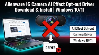 Alienware 16 Camera AI Effect Opt-out Driver Download &amp; Install | Windows 10/11