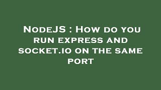 NodeJS : How do you run express and socket.io on the same port