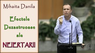 Mihaita Danila - Efectele dezastruoase ale NEIERTARII | PREDICI