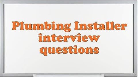 Plumbing Installer interview questions