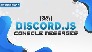 Discord.js v11 Bot Tutorial - From Console to Chat (Episode 17) | MenuDocs