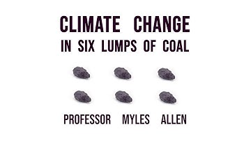 Climate change in six lumps of coal with Professor Myles Allen