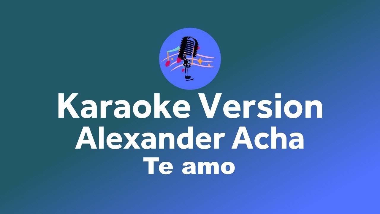 Alexander Acha te amo (Karaoke version) YouTube