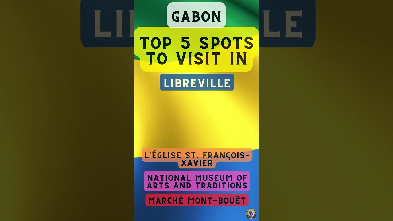 Top 5 Spots to Visit in Libreville (Gabon)