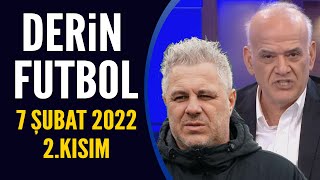 Derin Futbol 7 Şubat 2022 2.Kısım