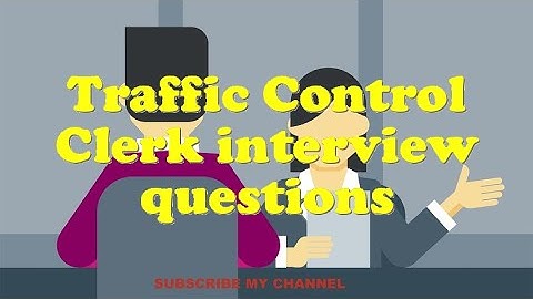 Traffic Control Clerk interview questions