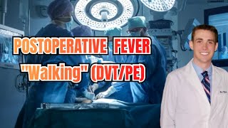 Postoperative Fever: 'Walking' (DVT/PE)  CRASH! Medical Review Series