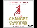 Changez vos penses changez votre vie la sagesse du tao wayne dyer