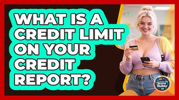 What Is A Credit Limit On Your Credit Report? - Student Score Builder