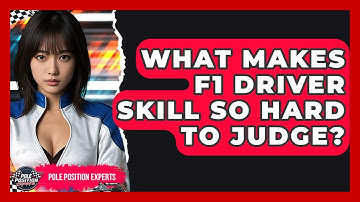 What Makes F1 Driver Skill So Hard To Judge? - Pole Position Experts