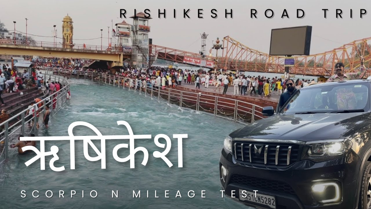 जय हो गंगा मैया, इतना साफ पानी.. आनंद आ गया.. Road trip to Rishikesh, Scorpio N mileage test
