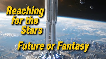 the Space Elevator - Future or Fantasy
