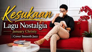 Kesukaan – January Christy (Smooth Jazz Cover) | Lagu Nostalgia 80an Terindah