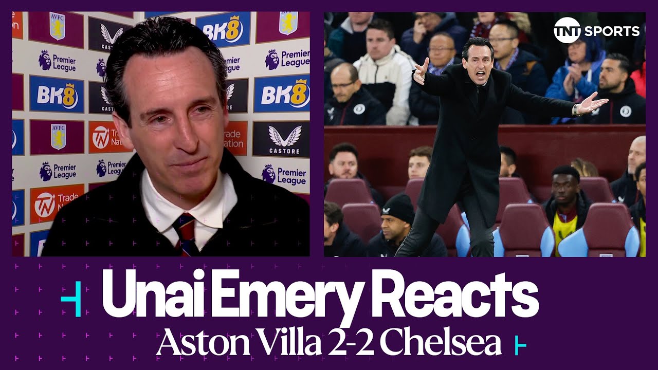 ITS A VERY GOOD RESULT   Unai Emery  Aston Villa 2 2 Chelsea  Premier League