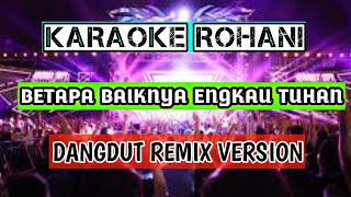 KARAOKE BETAPA BAIKNYA ENGKAU TUHAN || LAGU ROHANI KRISTEN