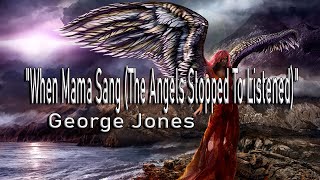 When Mama Sang The Angels Stopped To Listen - George Jones