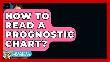 How To Read A Prognostic Chart? - Weather Watchdog