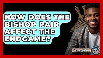 How Does The Bishop Pair Affect The Endgame? - The Board Game Xpert