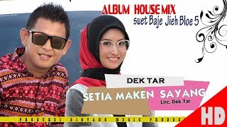 DEK TAR - SETIA MAKEN SAYANG ( Album House mix Sok Lagak ) HD Video Quality 2018