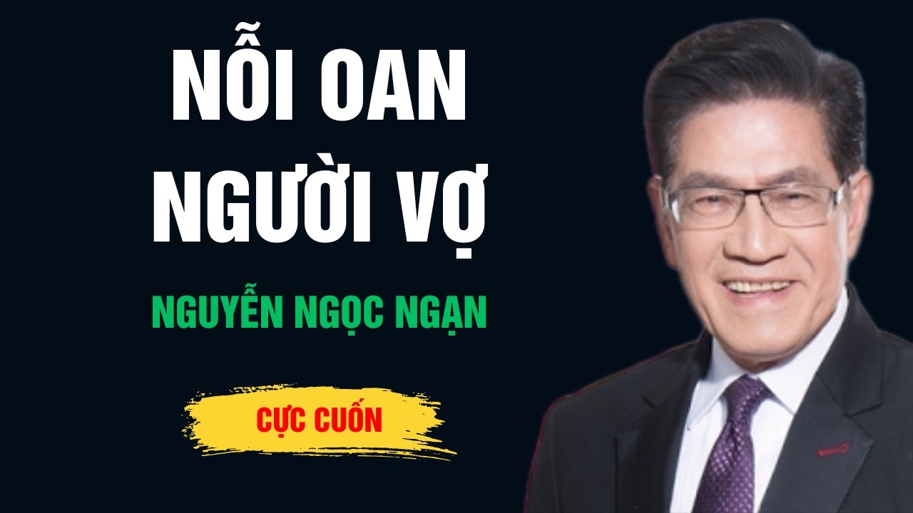 Cực Hay Nguyễn Ngọc Ngạn - Nỗi Oan Người Vợ - Ngọc Ngạn Radio
