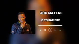 Juu Matere _O tshameke [audio]
