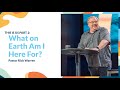 "What on Earth Am I Here For?" with Pastor Rick Warren