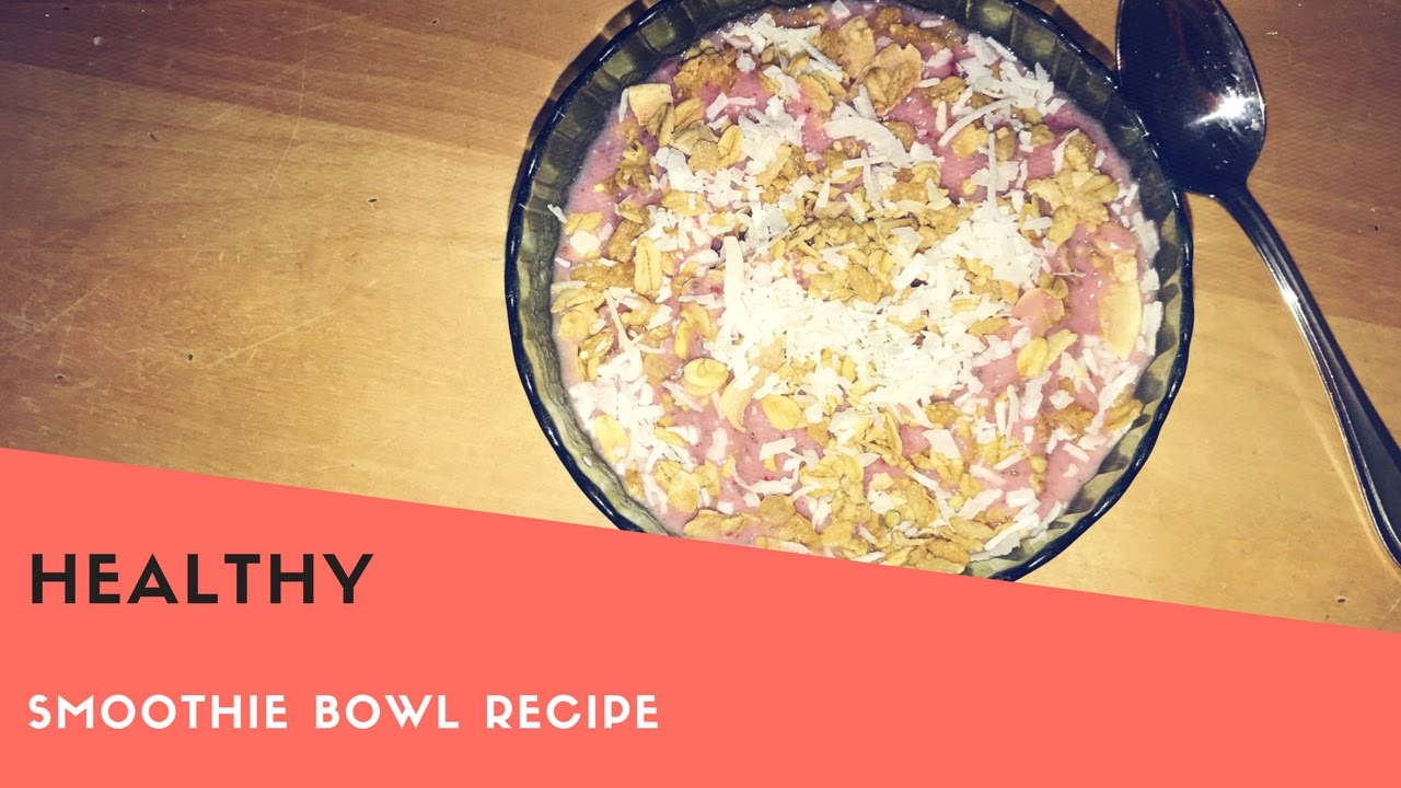HEALTHY SMOOTHIE BOWL RECIPE - YouTube