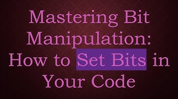 Mastering Bit Manipulation: How to Set Bits in Your Code