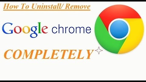 How to uninstall Google Chrome completely -Free easy