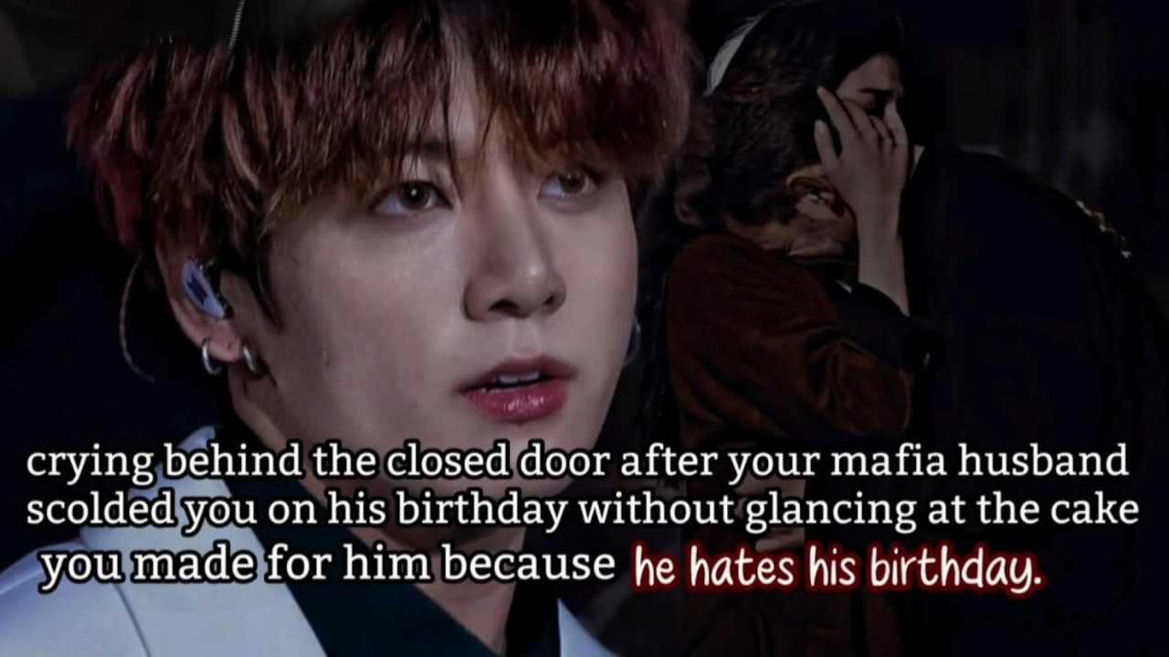 Crying behind the closed door after your mafia husband scolded you on his birthday without glancing-