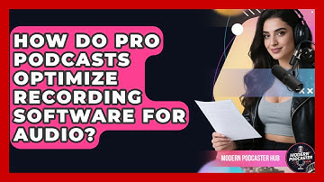 How Do Pro Podcasts Optimize Recording Software For Audio? - Modern Podcaster Hub