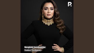 Sevgimiz bambashka - Yulduz Turdiyeva