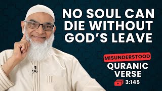 No Soul Can Die Without God's Leave | Quran 3:145 | Misunderstood Quranic Verses | Dr. Shabir Ally