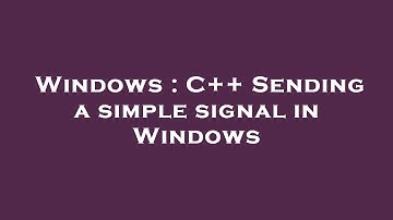 Windows : C++ Sending a simple signal in Windows
