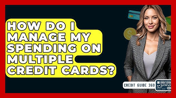 How Do I Manage My Spending On Multiple Credit Cards? - CreditGuide360.com