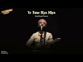 Ye Tune Kya Kiya | Arijit Singh Version | Once Upon A Time In Mumbai Dobara Mp3 Song