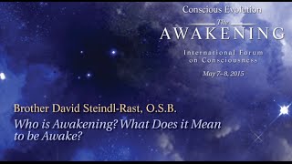 Who is Awakening? What Does it Mean to be Awake? - Brother David Steindl-Rast, O.S.B.