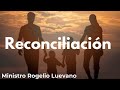 Reconciliación.                                                          Min. Rogelio Luevano