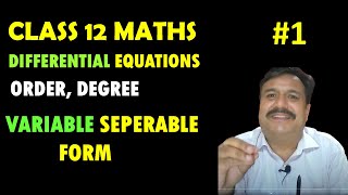 CLASS 12 MATHS | DIFFERENTIAL EQUATIONS | LECTURE 1 | ORDER DEGREE | VARIABLE SEPARABLE FORM