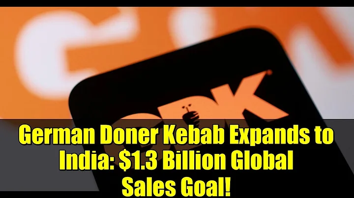 German Doner Kebab Expands to India: $1.3 Billion Global Sales Goal!