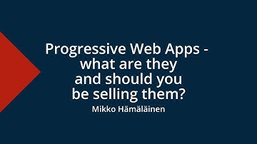 Progressive Web Apps - what are they and should you be selling them? - Drupal Mountain Camp 2024
