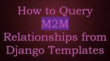 How to Query M2M Relationships from Django Templates
