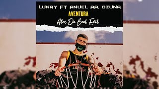 Lunay Ft Anuel AA, Ozuna - Aventura (Alex Da Beat Edit) [94BPM]