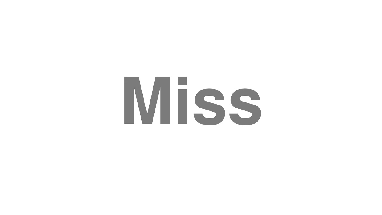 How to Pronounce "Miss"