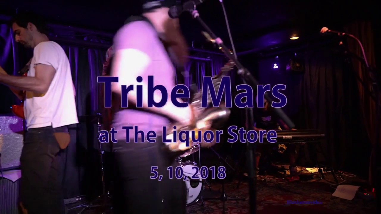 Tribe Mars at The Liquor Store  5, 10, 2018  -Full Set